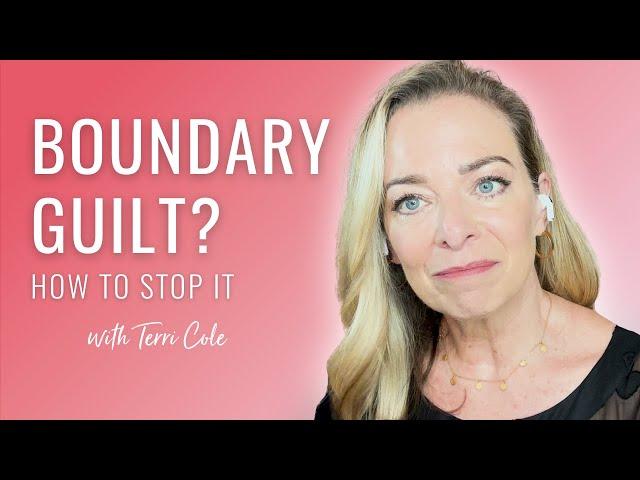 How to Stop Feeling Guilty for Setting Boundaries - Terri Cole