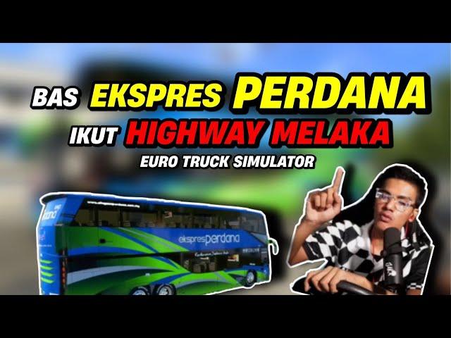 BAS EKSPRES PERDANA NAK BALIK KAMPUNG ! HIGHWAY JOHOR KE MELAKA PART 1 - ETS2