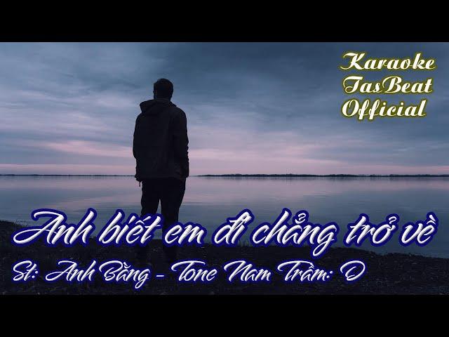 Karaoke Anh Biết Em Đi Chẳng Trở Về Tone Nam Trầm | TAS BEAT