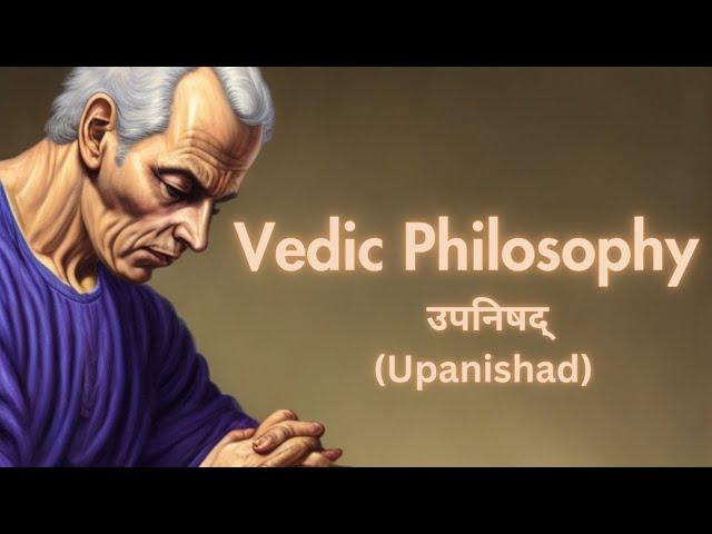 4 - उपनिषद्  | Upanishads | Vedic Philosophy