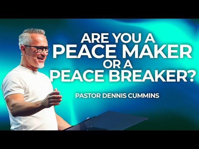 Are You a Peacemaker or Peacebreaker? | Pastor Dennis Cummins