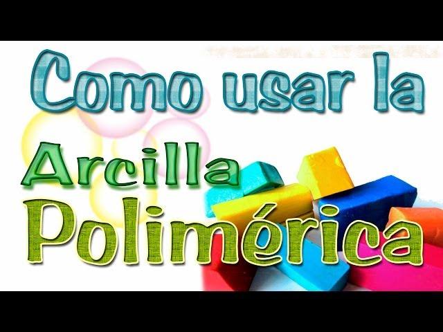 Como usar la Arcilla Polimérica