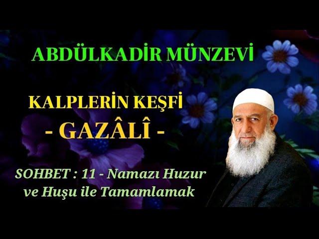 ABDÜLKADİR MÜNZEVİ - KALPLERİN KEŞFİ. SOHBET : 11 - Namazı Huzur ve Huşu ile Tamamlamak 25.07.2024