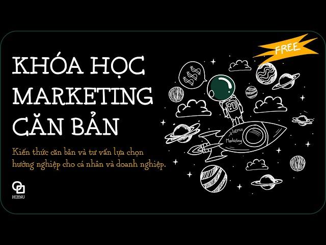 KHÓA HỌC MARKETING CĂN BẢN MIỄN PHÍ HÀNG TUẦN CHO NGƯỜI MỚI