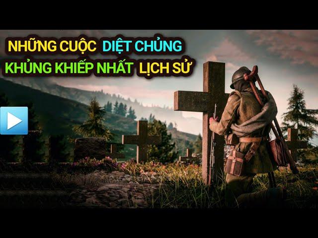 Những cuộc DIỆT CHỦNG KHỦNG KHIẾP NHẤT lịch sử