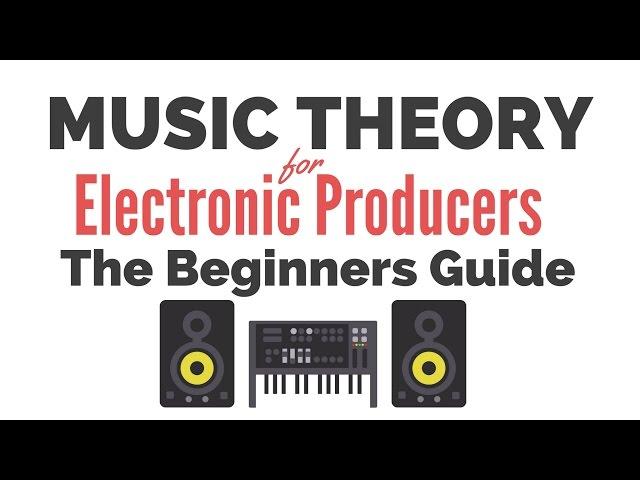 Music Theory for Electronic Producers - The Beginners Guide