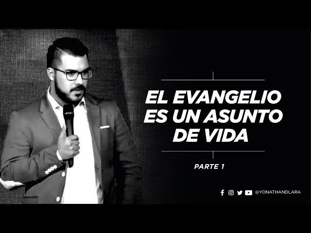 El Evangelio es un Asunto de Vida (Parte 1) - Profeta Yonathan Lara