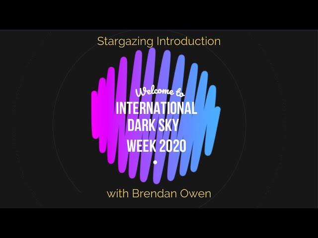 Stargazing Introduction by Brendan Owens | International Dark Sky Week -