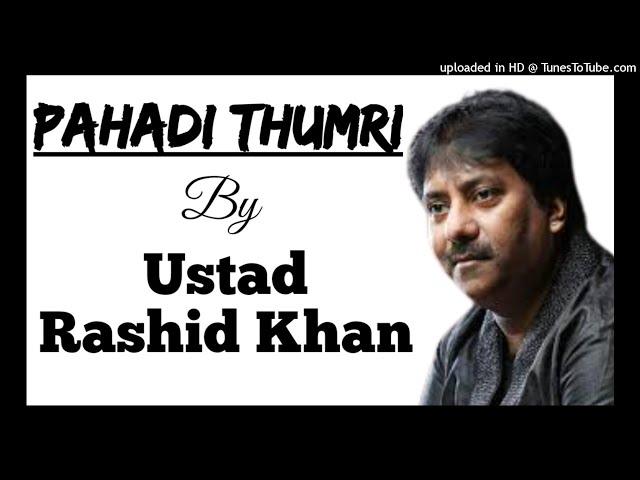 Pahadi Thumri - Ustad Rashid Khan