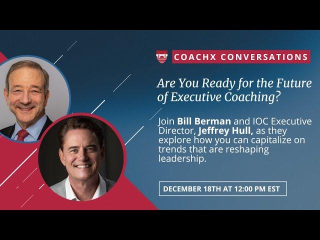 Are You Ready For The Future of Executive Coaching: With Bill Berman