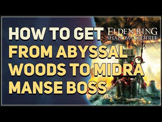 From Abyssal Woods to Midra Manse Boss Elden Ring