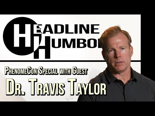 Headline Humboldt - PhenomeCon Special with Dr. Travis Taylor