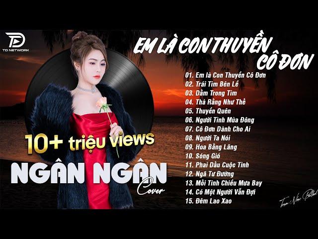 EM LÀ CON THUYỀN CÔ ĐƠN x TRÁI TIM BÊN LỀ NGÂN NGÂN COVER - Nhạc ballad buồn tâm trạng TOÀN BÀI HAY