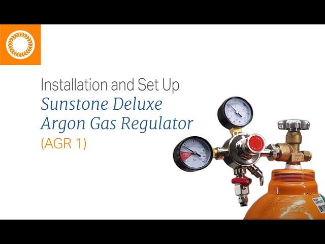 Installation and Setup of the Sunstone Deluxe Argon Gas Regulator (AGR 1)