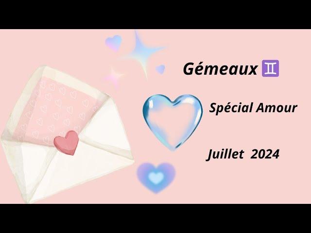 Gémeaux ️ Juillet 2024 - Spécial amour: célibataire, couple et situation compliquée 🫶️