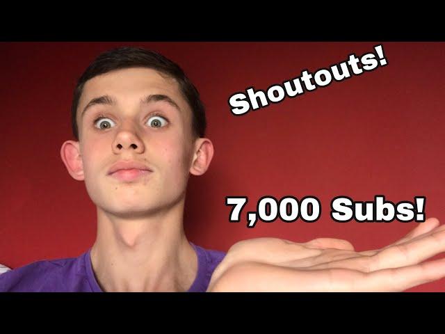 Thanks For 7,000 Subscribers! + Shoutouts!!!