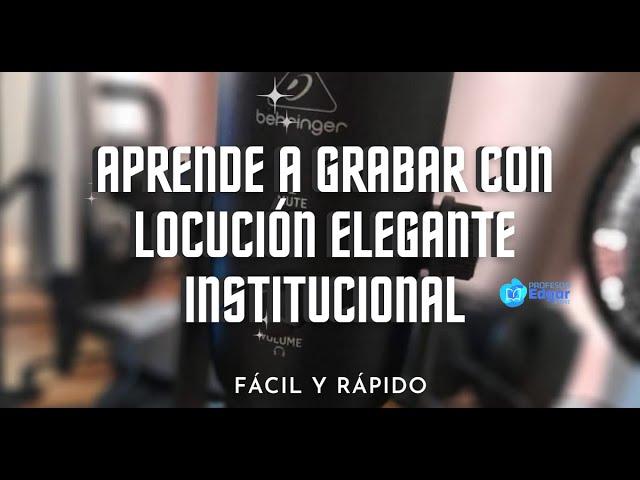 Aprende a grabar con tu voz una locución elegante institucional, con un toque de agresividad.