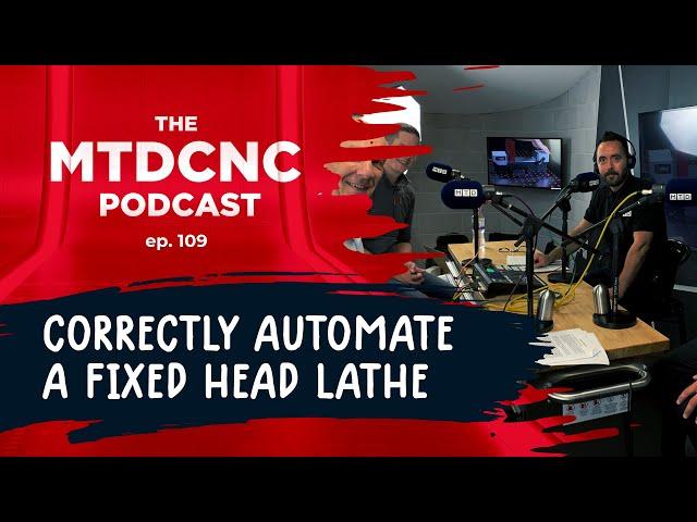How to correctly automate a fixed head lathe  | MTDCNC Podcast Ep109