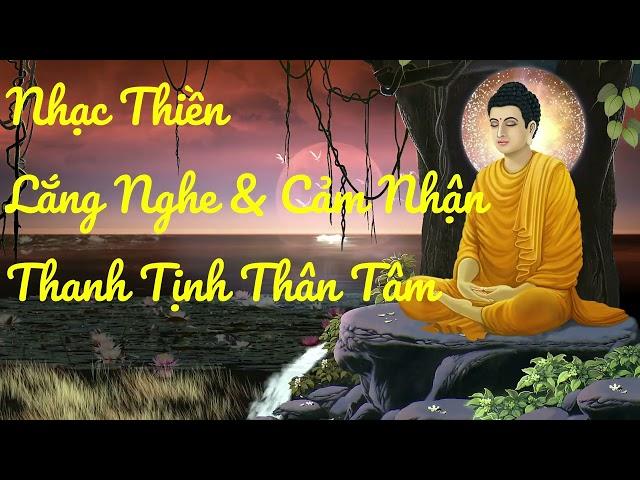 Nhạc Thiền - Lắng Nghe & Cảm Nhận Sự Thanh Tịnh Thân Tâm, Bình An Trong Tâm Hồn, Thư Giản Dễ Ngủ