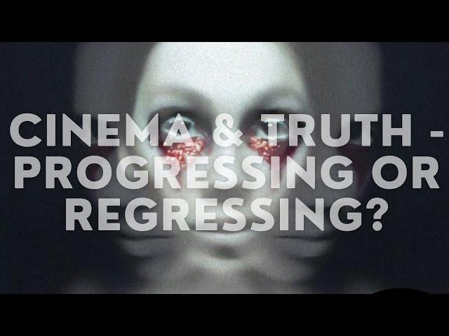 CINEMA AND TRUTH (PT 2) | REGRESSING OR PROGRESSING?