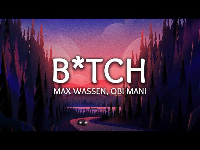 Max Wassen, obi mani ‒ B*tch (Lyrics)