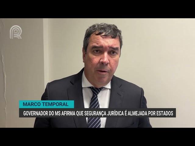 Marco temporal | Governador de MS afirma que segurança jurídica é almejada por estados