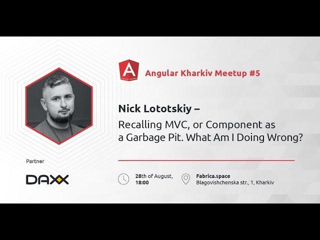 Nick Lototskiy – Recalling MVC, or Component as a Garbage Pit. What Am I Doing Wrong?