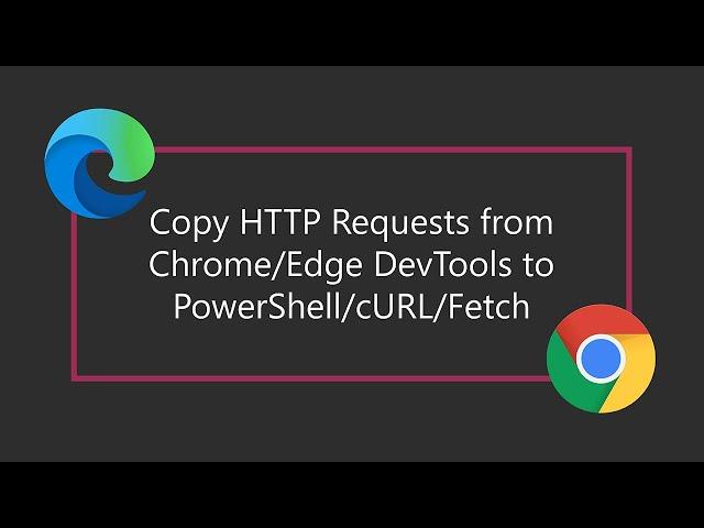 Copy HTTP Requests from Chrome/Edge DevTools to PowerShell/cURL/Fetch