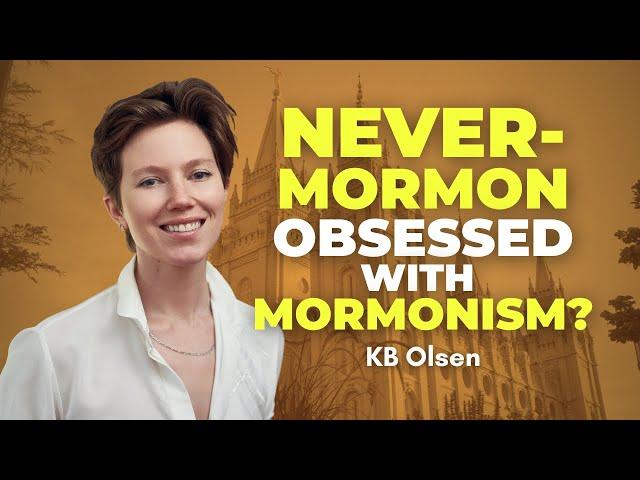 Never-Mormon Obsessed with Mormonism? - KB Olsen | Ep. 2022