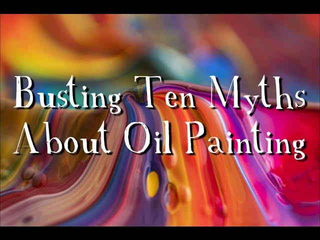 10 Myths About Oil Paint BUSTED!