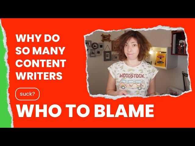 WHY Do So Many CONTENT WRITERS SUCK? [Here's WHO to BLAME]