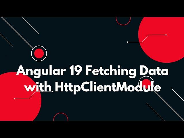 #57  Learn HttpClientModule in Angular 19 for Seamless API Calls 