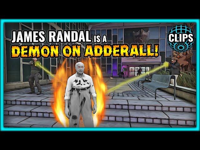 JAMES RANDAL IS A DEMON ON ADDERALL!