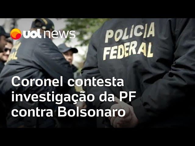 Coronel contesta investigação da PF contra Bolsonaro e espalha fake news sobre eleição