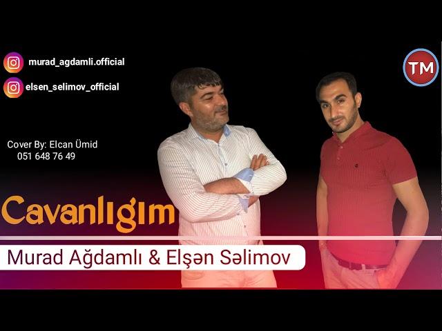 Murad Agdamli ft Elsen Selimov - Cavanligim