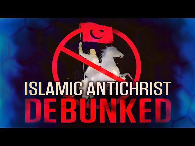 Islamic Antichrist DEBUNKED