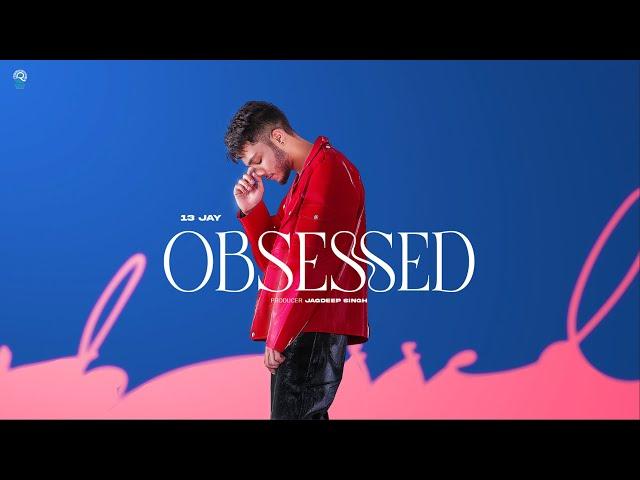 OBSESSED : New Punjabi Songs 2024 | 13 JAY (Official Video) | Latest Punjabi Songs 2024