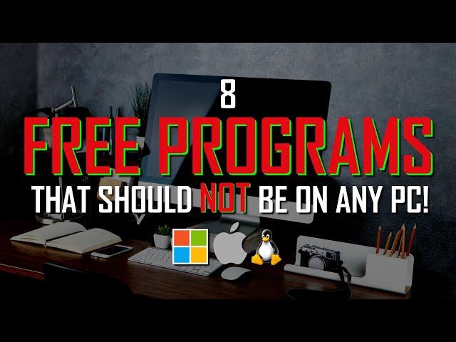 8 FREE PROGRAMS That Should NEVER Be On ANY PC! 2024