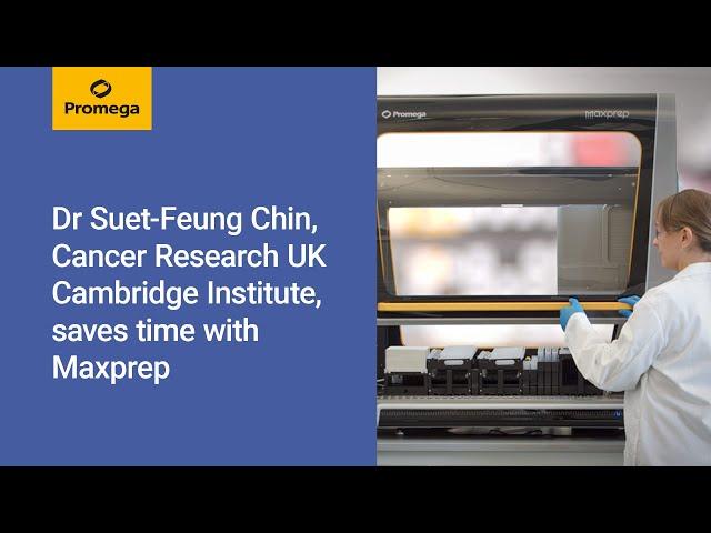 Dr Suet-Feung Chin, at the Cancer Research UK Cambridge Institute, saves time with Maxprep