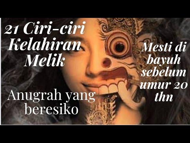 Apa itu Melik | 21 ciri-ciri/Tanda Tanda Orang Kelahiran melik | anugrah bisa menjadi Malapetaka