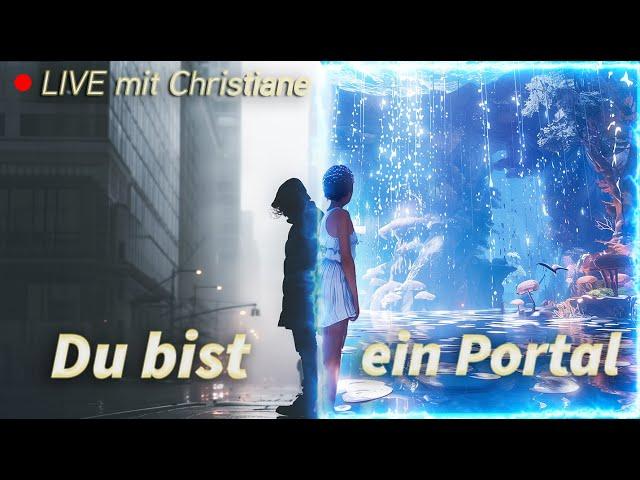 Du bist ein Portal - Live - Channeling mit Christiane