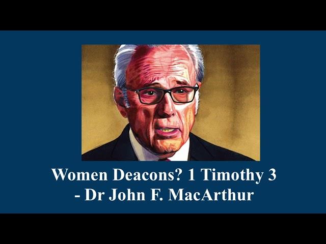 Can women be deacons? Dr. John MacArthur (1 Timothy 3)