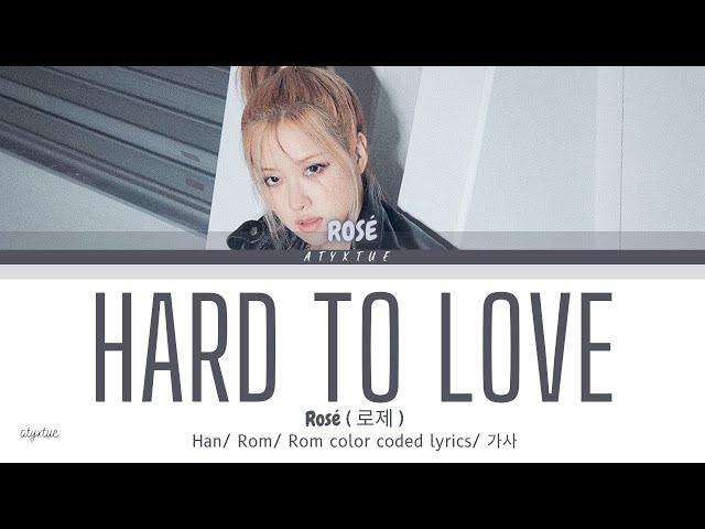 Rosé ( 로제 )  - Hard To Love ( Han/ Rom/ Eng color coded lyrics/가사 )