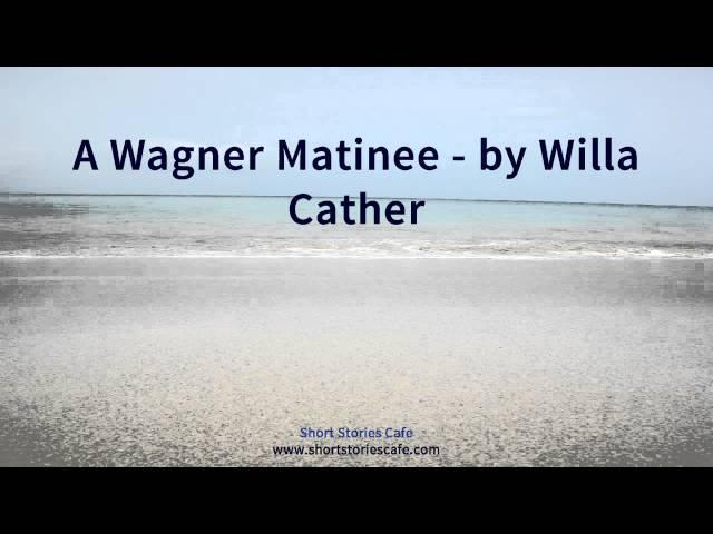 A Wagner Matinee   by Willa Cather