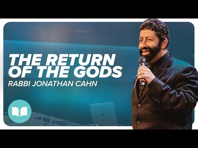 The Return Of The gods | Rabbi Jonathan Cahn | LW