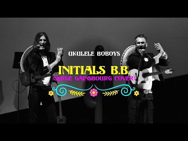 Initials B.B. (Serge Gainsbourg cover) - Ukulele Boboys