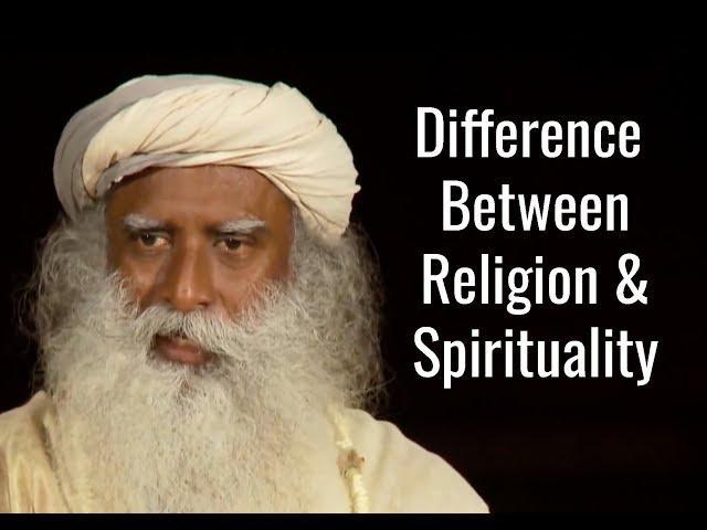 Sadhguru On The Difference Between Religion & Spirituality