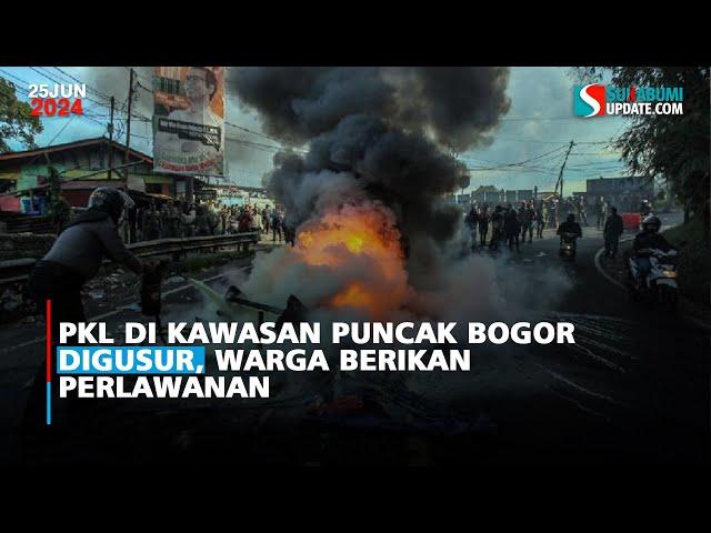 PKL di Kawasan Puncak Bogor Digusur, Warga Berikan Perlawanan