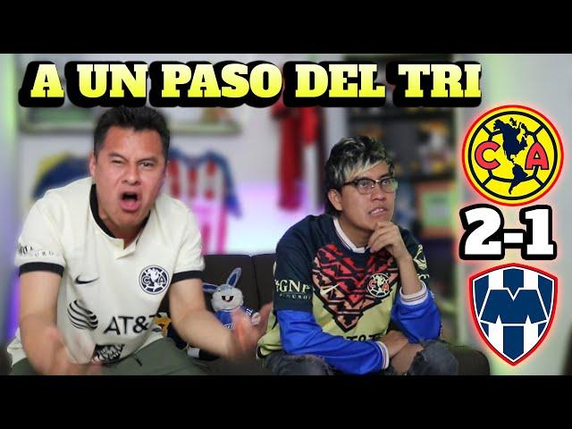 ¡AMÉRICA CERCA DEL TRI! Reacciones AMÉRICA 2-1 MONTERREY FINAL IDA LIGA MX