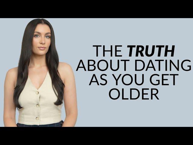 The Truth About Dating As You Get Older